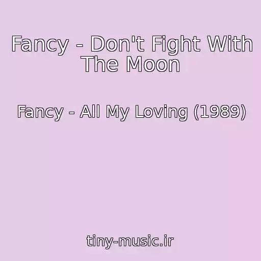 کاور آهنگ Fancy - Don't Fight With The Moon از Fancy - All My Loving (1989)