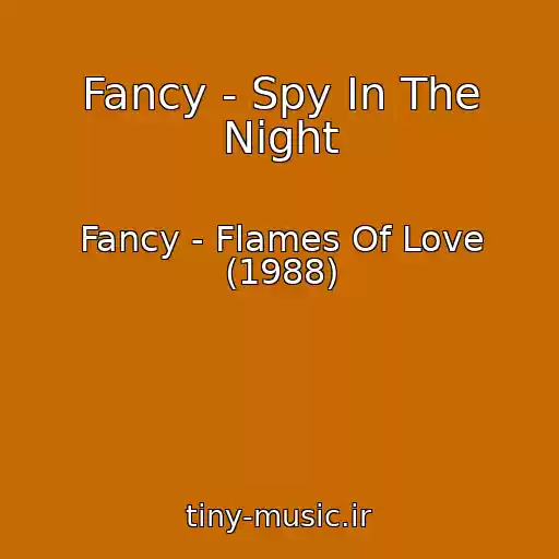 کاور آهنگ Fancy - Spy In The Night از Fancy - Flames Of Love (1988)