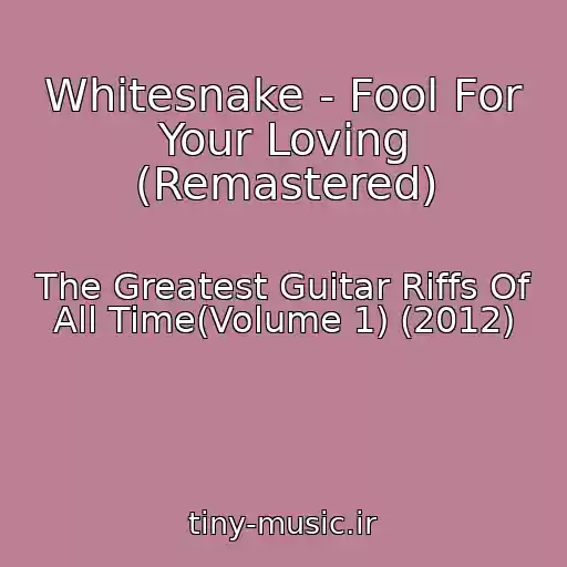 کاور آهنگ Whitesnake - Fool For Your Loving (Remastered) از The Greatest Guitar Riffs Of All Time(Volume 1) (2012)