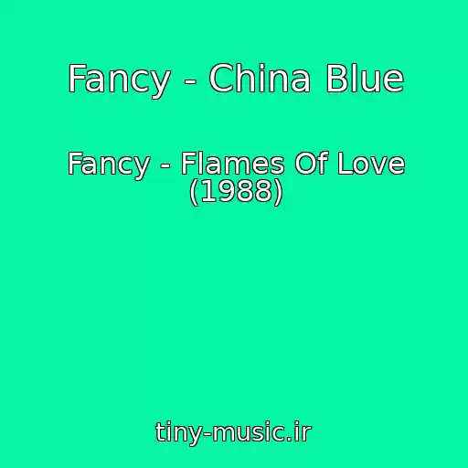 کاور آهنگ Fancy - China Blue از Fancy - Flames Of Love (1988)