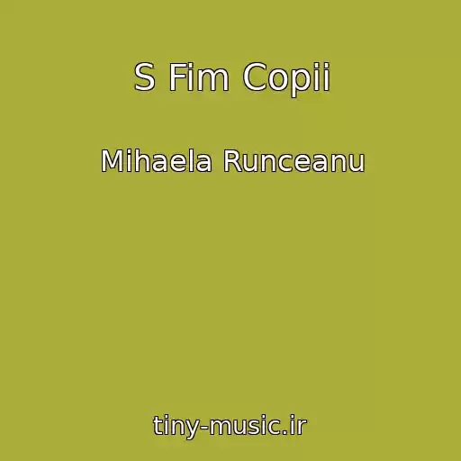 کاور آهنگ S Fim Copii از Mihaela Runceanu