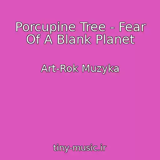کاور آهنگ Porcupine Tree - Fear Of A Blank Planet از Art-Rok Muzyka