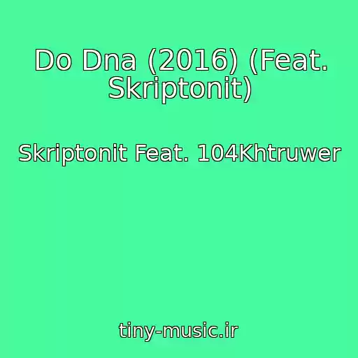 کاور آهنگ Do Dna (2016) (Feat. Skriptonit) از Skriptonit Feat. 104Khtruwer