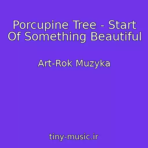 کاور آهنگ Porcupine Tree - Start Of Something Beautiful از Art-Rok Muzyka