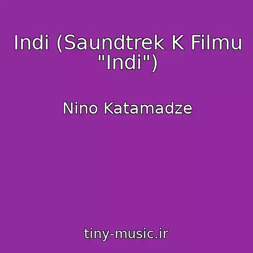 کاور آهنگ Indi (Saundtrek K Filmu "Indi") از Nino Katamadze