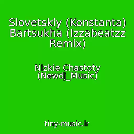 کاور آهنگ Slovetskiy (Konstanta) Bartsukha (Izzabeatzz Remix) از Nizkie Chastoty (Newdj_Music)
