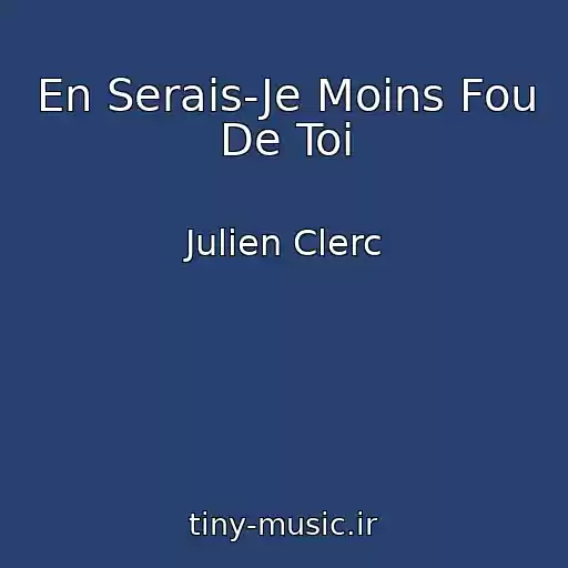 کاور آهنگ En Serais-Je Moins Fou De Toi از Julien Clerc