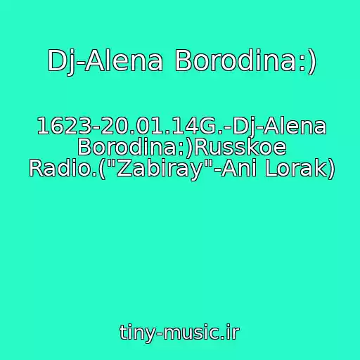 کاور آهنگ Dj-Alena Borodina:) از 1623-20.01.14G.-Dj-Alena Borodina:)Russkoe Radio.("Zabiray"-Ani Lorak)