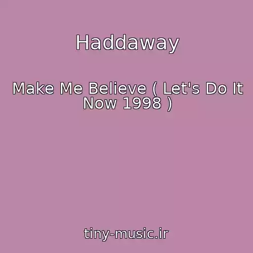 کاور آهنگ Haddaway از Make Me Believe ( Let's Do It Now 1998 )