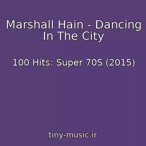 کاور آهنگ Marshall Hain - Dancing In The City از 100 Hits: Super 70S (2015)
