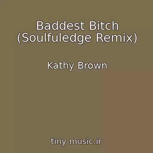 کاور آهنگ Baddest Bitch (Soulfuledge Remix) از Kathy Brown