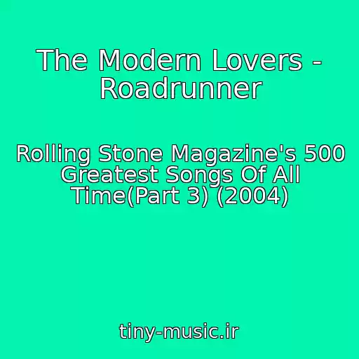 کاور آهنگ The Modern Lovers - Roadrunner از Rolling Stone Magazine's 500 Greatest Songs Of All Time(Part 3) (2004)