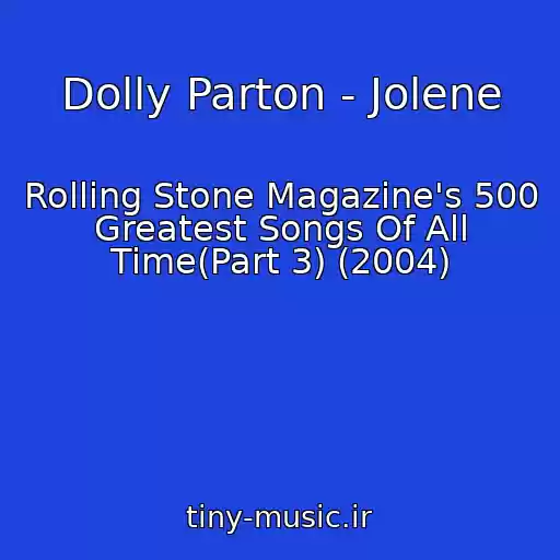 کاور آهنگ Dolly Parton - Jolene از Rolling Stone Magazine's 500 Greatest Songs Of All Time(Part 3) (2004)