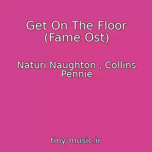 کاور آهنگ Get On The Floor (Fame Ost) از Naturi Naughton , Collins Pennie