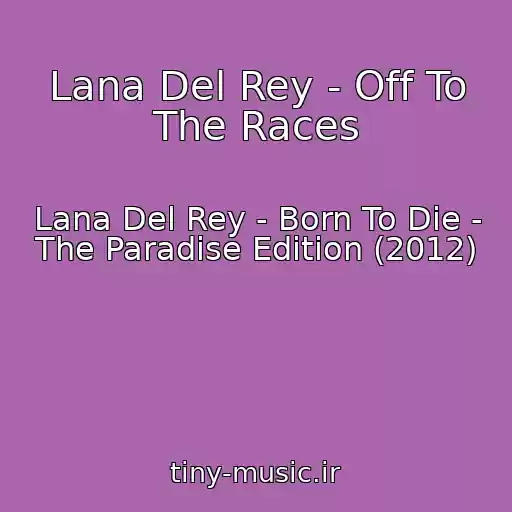 کاور آهنگ Lana Del Rey - Off To The Races از Lana Del Rey - Born To Die - The Paradise Edition (2012)