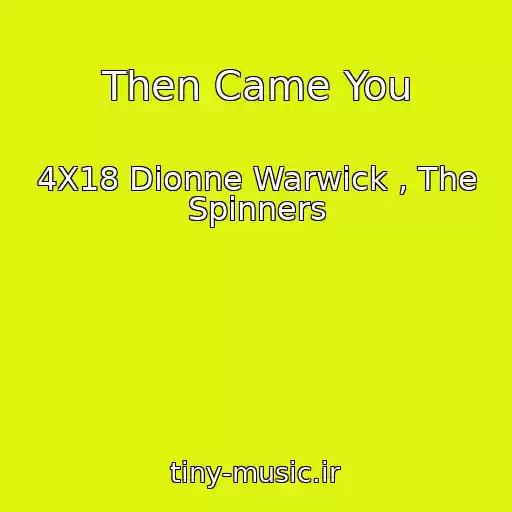 کاور آهنگ Then Came You از 4X18 Dionne Warwick , The Spinners