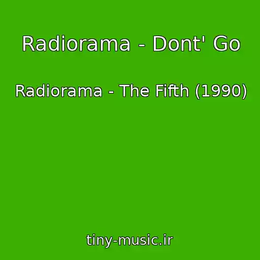 کاور آهنگ Radiorama - Dont' Go از Radiorama - The Fifth (1990)