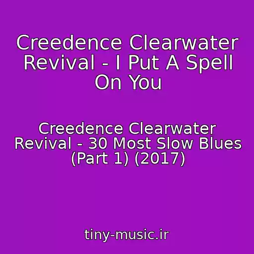 کاور آهنگ Creedence Clearwater Revival - I Put A Spell On You از Creedence Clearwater Revival - 30 Most Slow Blues (Part 1) (2017)