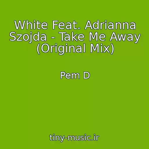 کاور آهنگ White Feat. Adrianna Szojda - Take Me Away (Original Mix) از Pem D