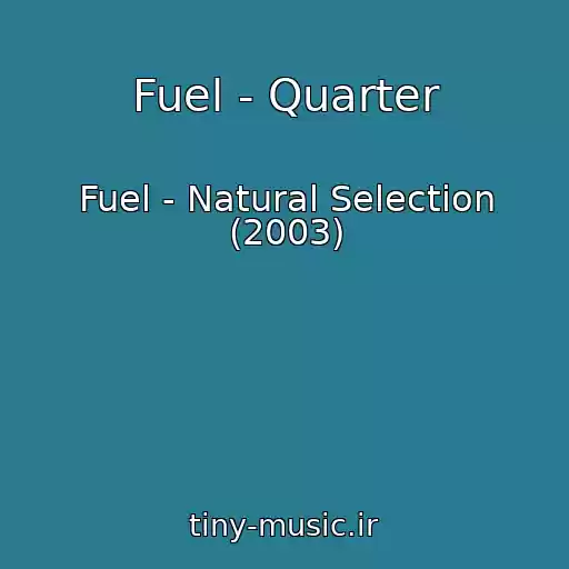 کاور آهنگ Fuel - Quarter از Fuel - Natural Selection (2003)