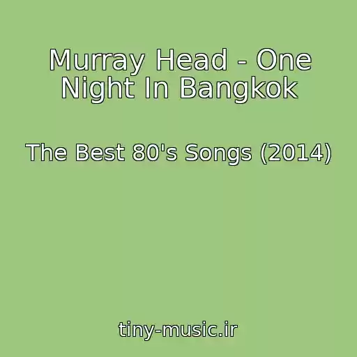 کاور آهنگ Murray Head - One Night In Bangkok از The Best 80's Songs (2014)