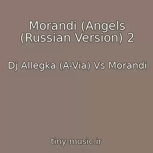 کاور آهنگ Morandi (Angels (Russian Version) 2 از Dj Allegka (A-Via) Vs Morandi
