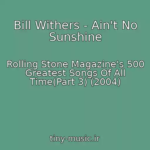 کاور آهنگ Bill Withers - Ain't No Sunshine از Rolling Stone Magazine's 500 Greatest Songs Of All Time(Part 3) (2004)