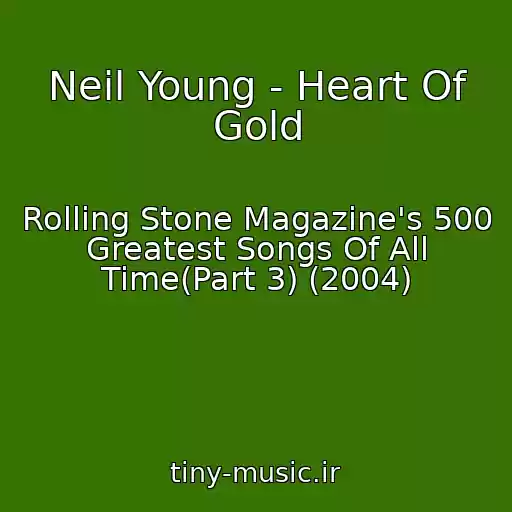 کاور آهنگ Neil Young - Heart Of Gold از Rolling Stone Magazine's 500 Greatest Songs Of All Time(Part 3) (2004)