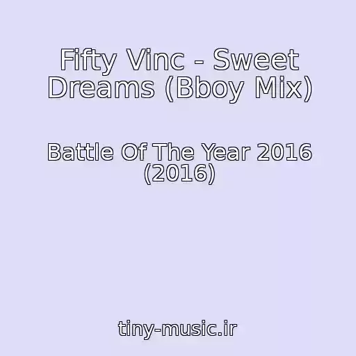 کاور آهنگ Fifty Vinc - Sweet Dreams (Bboy Mix) از Battle Of The Year 2016 (2016)