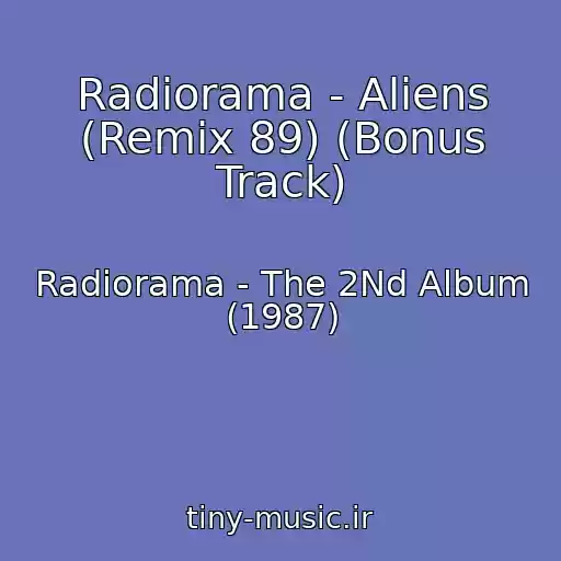 کاور آهنگ Radiorama - Aliens (Remix 89) (Bonus Track) از Radiorama - The 2Nd Album (1987)