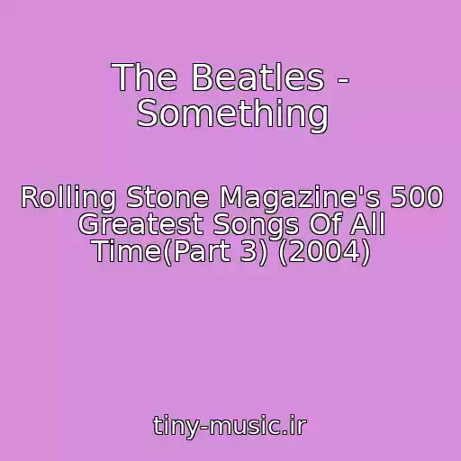 کاور آهنگ The Beatles - Something از Rolling Stone Magazine's 500 Greatest Songs Of All Time(Part 3) (2004)