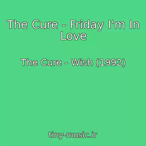 کاور آهنگ The Cure - Friday I'm In Love از The Cure - Wish (1992)