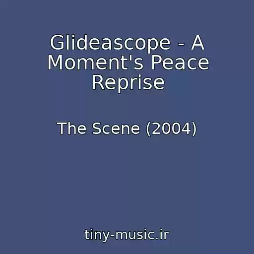 کاور آهنگ Glideascope - A Moment's Peace Reprise از The Scene (2004)