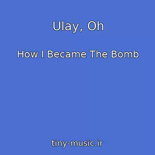 کاور آهنگ Ulay, Oh از How I Became The Bomb