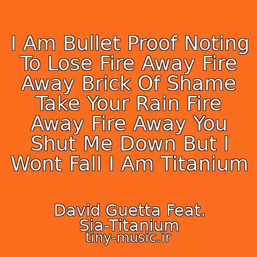 کاور آهنگ I Am Bullet Proof Noting To Lose Fire Away Fire Away Brick Of Shame Take Your Rain Fire Away Fire Away You Shut Me Down But I Wont Fall I Am Titanium از David Guetta Feat. Sia-Titanium