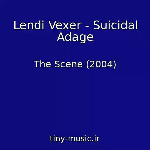 کاور آهنگ Lendi Vexer - Suicidal Adage از The Scene (2004)