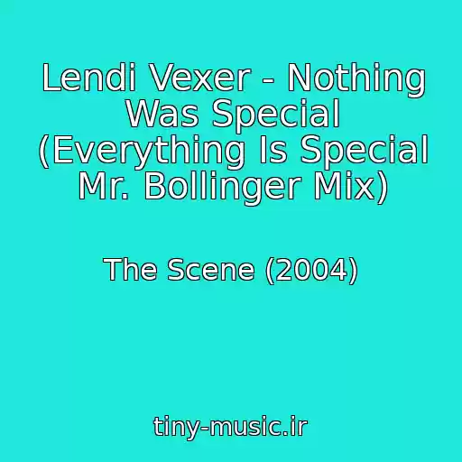 کاور آهنگ Lendi Vexer - Nothing Was Special (Everything Is Special Mr. Bollinger Mix) از The Scene (2004)