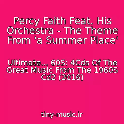 کاور آهنگ Percy Faith Feat. His Orchestra - The Theme From 'a Summer Place' از Ultimate... 60S: 4Cds Of The Great Music From The 1960S Cd2 (2016)
