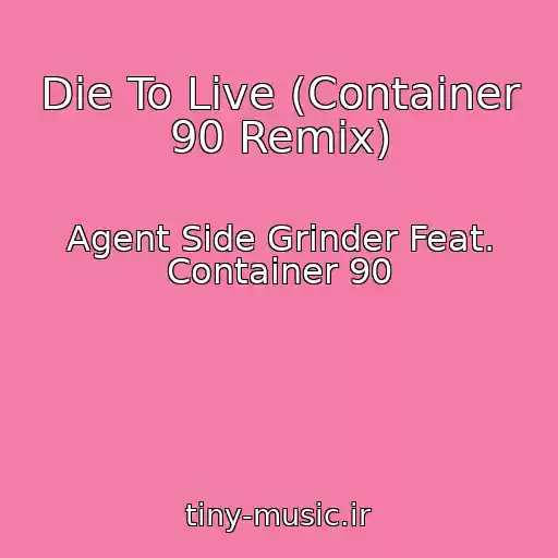 کاور آهنگ Die To Live (Container 90 Remix) از Agent Side Grinder Feat. Container 90
