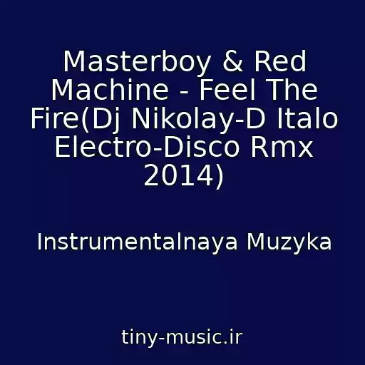 کاور آهنگ Masterboy & Red Machine - Feel The Fire(Dj Nikolay-D Italo Electro-Disco Rmx 2014) از Instrumentalnaya Muzyka