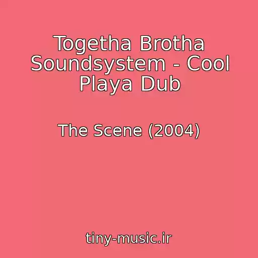 کاور آهنگ Togetha Brotha Soundsystem - Cool Playa Dub از The Scene (2004)
