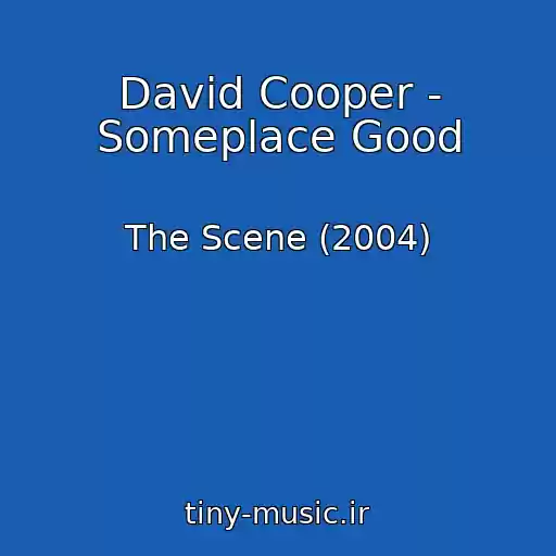 کاور آهنگ David Cooper - Someplace Good از The Scene (2004)