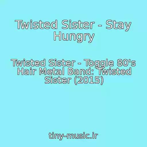 کاور آهنگ Twisted Sister - Stay Hungry از Twisted Sister - Toggle 80's Hair Metal Band: Twisted Sister (2015)