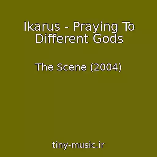 کاور آهنگ Ikarus - Praying To Different Gods از The Scene (2004)