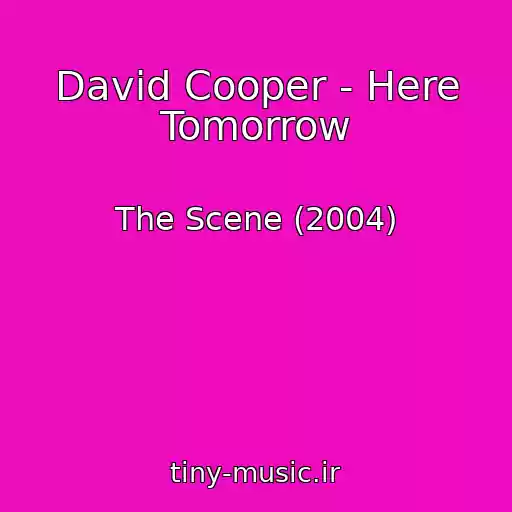 کاور آهنگ David Cooper - Here Tomorrow از The Scene (2004)