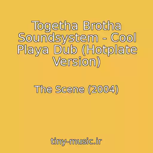 کاور آهنگ Togetha Brotha Soundsystem - Cool Playa Dub (Hotplate Version) از The Scene (2004)