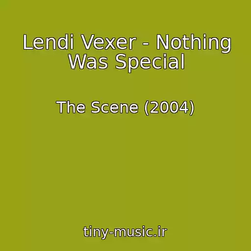 کاور آهنگ Lendi Vexer - Nothing Was Special از The Scene (2004)