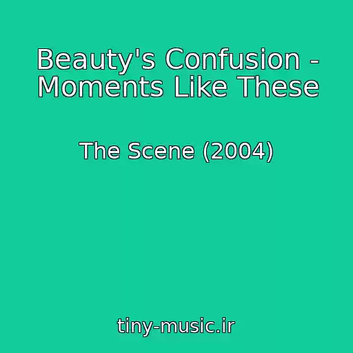کاور آهنگ Beauty's Confusion - Moments Like These از The Scene (2004)