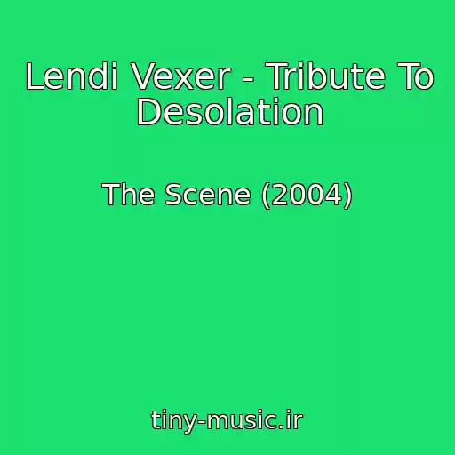 کاور آهنگ Lendi Vexer - Tribute To Desolation از The Scene (2004)