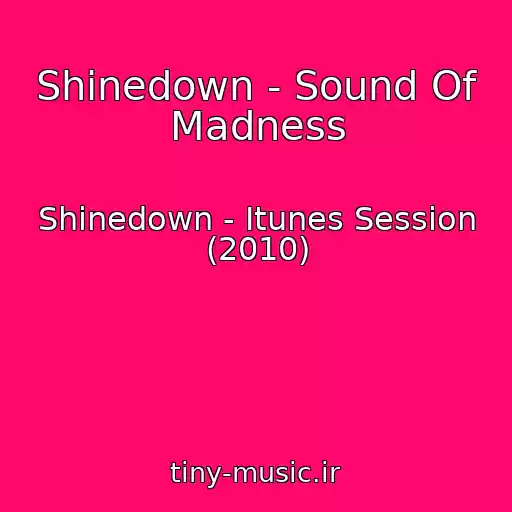 کاور آهنگ Shinedown - Sound Of Madness از Shinedown - Itunes Session (2010)